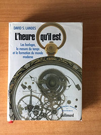 L'Heure qu'il est. Les Horloges, la mesure du temps et la formation du monde moderne