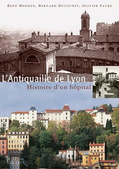 L'Antiquaille de Lyon : Histoire d'un hôpital