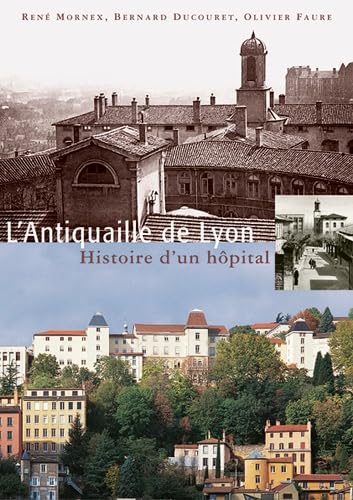 L'Antiquaille de Lyon : Histoire d'un hôpital
