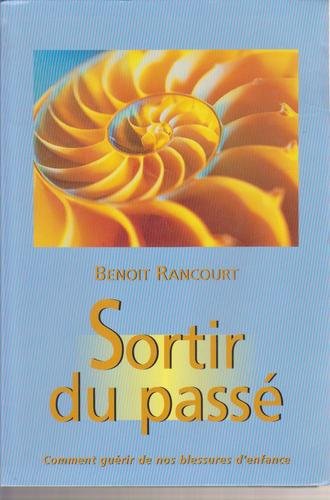 Sortir du passé : Comment guérir de nos blessures d'enfance