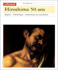Hiroshima, 50 ans. Japon - Amérique : mémoires au nucléaire