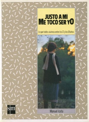 Justo a mí, me toco ser yo: lo que todos vivimos entre los 12 y los 18 años (Manuel Iceta)