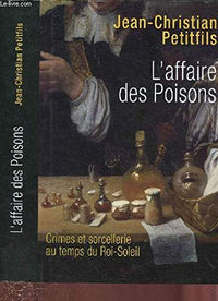 L'affaire des poisons : Crimes et sorcellerie au temps du Roi-Soleil