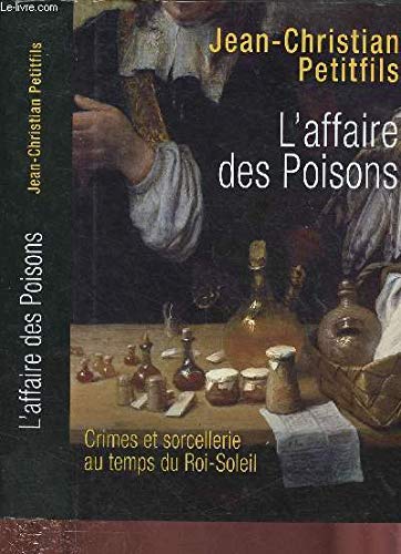 L'affaire des poisons : Crimes et sorcellerie au temps du Roi-Soleil