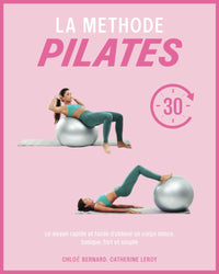 LA MÉTHODE PILATES: Le moyen rapide et facile d’obtenir un corps mince, tonique, fort et souple