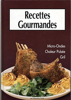 Recettes gourmandes - MICRO-ONDES, CHALEUR PULSÉE, GRIL.