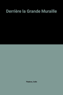 Derrière la Grande Muraille