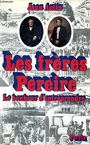 Les Frères Pereire: Le bonheur d'entreprendre