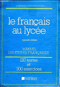 Le français au lycée. 120 textes. 300 exercices