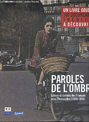 Paroles de l'ombre - Lettres et carnets des Français sous l'Occupation 1939-1945 - Un livre objet 100 documents inédits à découvrir.