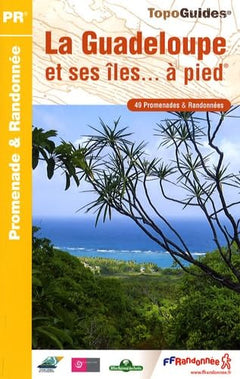 La Guadeloupe et ses îles... à pied : 49 promenades & randonnées