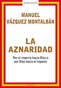 La aznaridad: Por el imperio hacia Dios o por Dios hacia el imperio (ARENA ABIERTA)