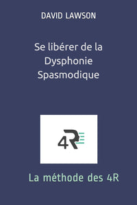 Se libérer de la Dysphonie Spasmodique: La méthode des 4R
