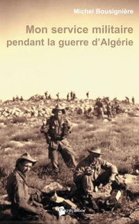 Mon service militaire pendant la guerre d'Algérie