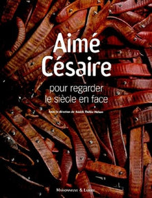 Aimé Césaire, pour regarder le siècle en face