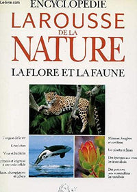 Encyclopédie Larousse de la nature: La flore et la faune