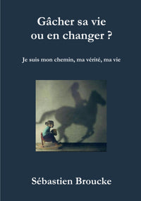 Gâcher sa vie ou en changer ?