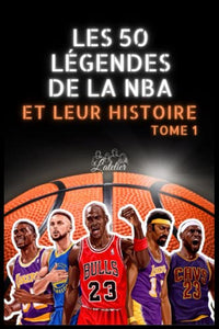Les 50 légendes de la NBA et leur histoire: Tome 1