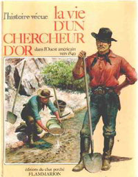 Vie d'un chercheur d'or dans l'ouest americain vers 1849 (La)