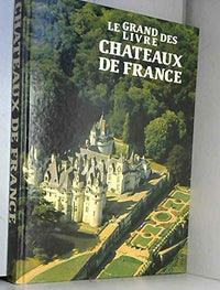 Le grand livre des chateaux de France