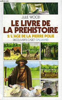 Le Livre de la préhistoire Tome 2: L'Age de la pierre polie