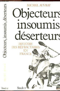 Objecteurs, insoumis, déserteurs : Histoire des réfractaires en France
