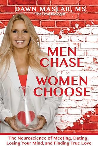 Men Chase, Women Choose: The Neuroscience of Meeting, Dating, Losing Your Mind, and Finding True Love