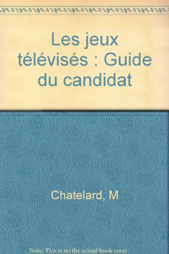 Les jeux télévisés: Guide du candidat