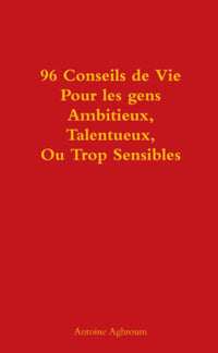 96 conseils de vie pour les gens ambitieux, talentueux, ou trop sensibles