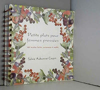 Petits plats pour femmes pressées : 160 recettes faciles, savoureuses et rapides