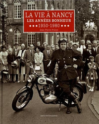 LA VIE A NANCY - LES ANNEES BONHEUR - 1950-1980