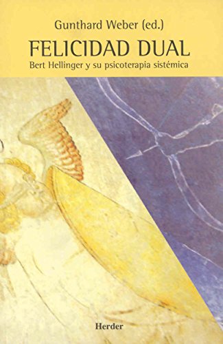 Felicidad dual. Bert Hellinger y su psicoterapia sistémica (SIN COLECCION)