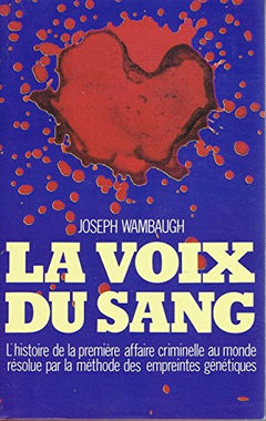 La voix du sang L'histoire de la première affaire criminelle au monde résolue par la méthode des empreintes génétiques