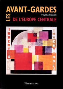 LES AVANT-GARDES DE L'EUROPE CENTRALE 1914 - 1935 DONT 50 EN COULEUR