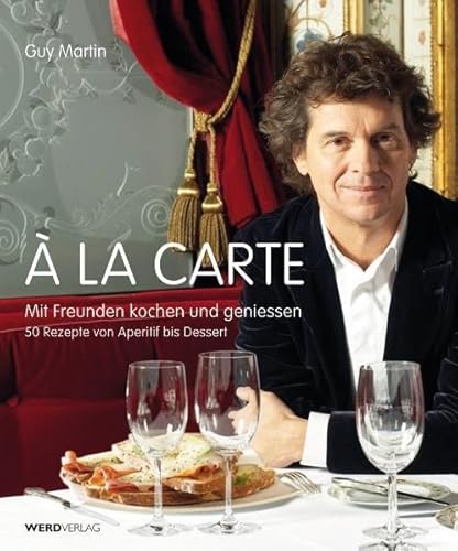 À la carte: Mit Freunden kochen und geniessen. 50 Rezepte von Aperitif bis Dessert