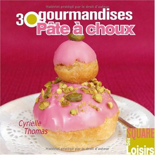 Pâte à choux: 30 gourmandises