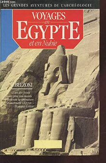 Grandes aventures de l'archéologie - Voyages en Égypte et en Nubie