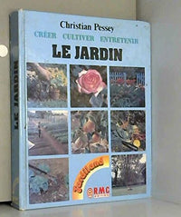 LE JARDIN CREER, CULTIVER, ENTRETENIR