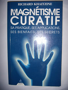 Le magnétisme curatif: Sa pratique, ses applications...