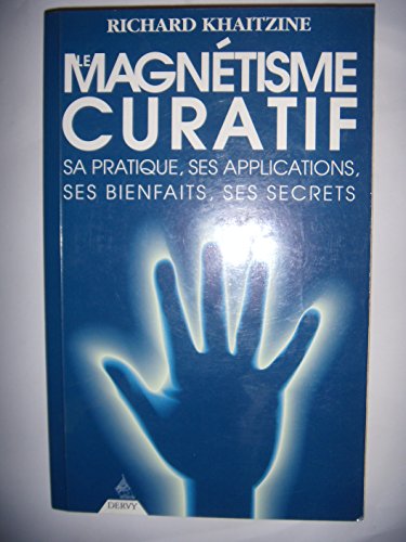 Le magnétisme curatif: Sa pratique, ses applications...