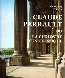 Claude Perrault, 1613-1688, ou la curiosité d'un classique.