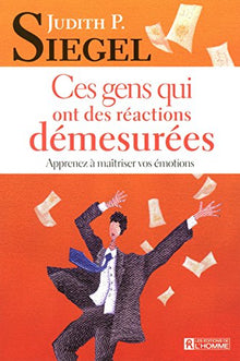 Ces gens qui ont des réactions démesurées