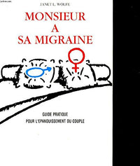 Monsieur a sa migraine: Guide pratique pour l'épanouissement du couple