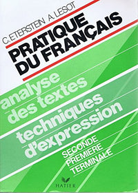 Pratique du français: 2de, 1re, terminale, analyse des textes, techniques d'expression
