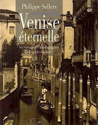 Venise éternelle: Les voyageurs photographes au siècle dernier