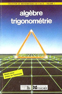 ALGEBRE TRIGONOMETRIE VOL.1