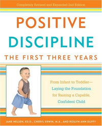 Positive Discipline: The First Three Years: From Infant to Toddler-Laying the Foundation for Raising a Capable, Confident Child