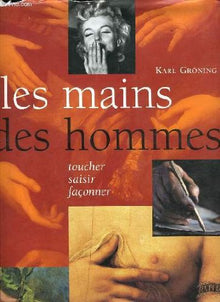 Les mains des hommes : Toucher, saisir, façonner