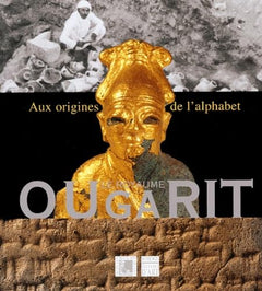 Le royaume d'Ougarit: Aux origines de l'alphabet