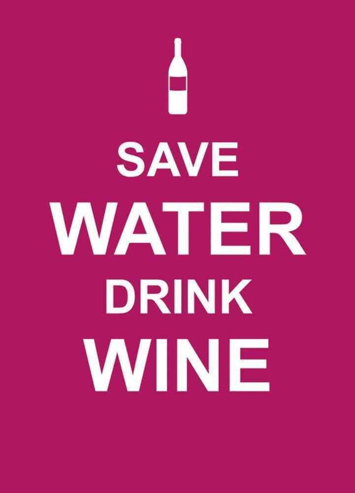 Save water, drink wine